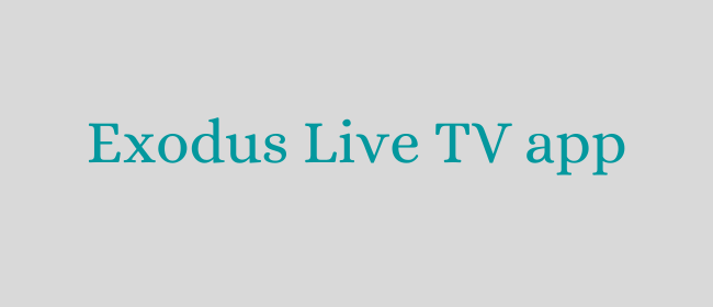 Exodus Live TV App